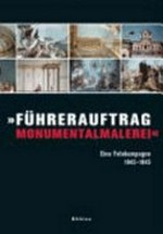 "Führerauftrag Monumentalmalerei" eine Fotokampagne 1943 - 1945