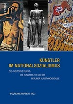 Künstler im Nationalsozialismus: die "deutsche Kunst", die Kunstpolitik und die Berliner Kunsthochschule