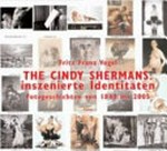 The Cindy Shermans: inszenierte Identitäten: Fotogeschichten von 1840 bis 2005
