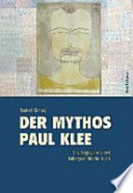 Der Mythos "Paul Klee" eine biographische und kulturgeschichtliche Studie