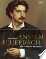 Anselm Feuerbach (1829-1880) ein Jahrhundertleben