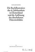 Die Buchillustration des 18. Jahrhunderts in Deutschland und die Auflösung des überlieferten Historienbildes