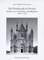 Die Domfassade in Orvieto: Studien zur Architektur und Skulptur 1290 - 1330