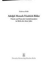 Adolf Menzels Friedrichbilder: Theorie und Praxis der Geschichtsmalerei im Berlin der 1850er Jahre