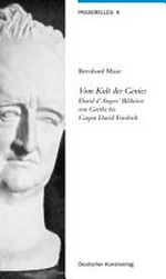 Vom Kult des Genies: David d'Angers' Bildnisse von Goethe bis Caspar David Friedrich