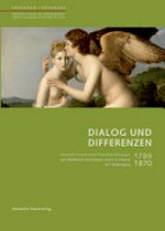 Dialog und Differenzen: 1789 - 1870 : deutsch-französische Kunstbeziehungen