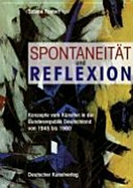 Spontaneität und Reflexion: Konzepte vom Künstler in der Bundesrepublik Deutschland von 1945 bis 1960