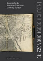 Skizzenbuchgeschichte(n) Skizzenbücher der Staatlichen Graphischen Sammlung München