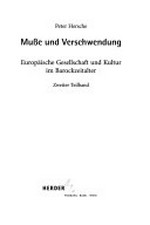 Muße und Verschwendung: europäische Gesellschaft und Kultur im Barockzeitalter 1. Teilbd.