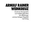 Arnulf Rainer: Weinkreuz : eine Kunst-Monographie