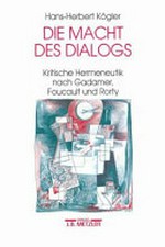 Die Macht des Dialogs: kritische Hermeneutik nach Gadamer, Foucault und Rorty
