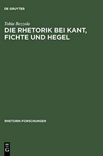 Die Rhetorik bei Kant, Fichte und Hegel: ein Beitrag zur Philosophiegeschichte der Rhetorik