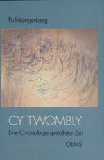 Cy Twombly: eine Chronologie gestalteter Zeit