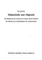 Melancolie und Abgrund: die Bedeutung des Gesteins bei Caspar David Friedrich : ein Beitrag zum Symboldenken der Frühromantik