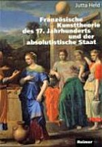 Französische Kunsttheorie des 17. Jahrhunderts und der absolutistische Staat: Le Brun und die ersten acht Vorlesungen der königlichen Akademie
