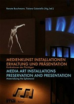 Medienkunst Installationen - Erhaltung und Präsentation: Konkretionen des Flüchtigen = Media art installations - Preservation and presentation