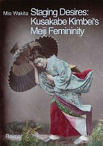 Staging desires: Japanese femininity in Kusakabe Kimbei's nineteenth-century souvenir photography