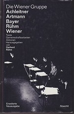 Die Wiener Gruppe: Achleitner, Artmann, Bayer, Rühm, Wiener : Texte, Gemeinschaftsarbeiten, Aktionen