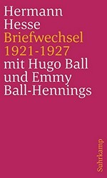 Hermann Hesse, Emmy Ball-Hennings, Hugo Ball - Briefwechsel 1921 bis 1927