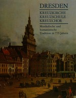 Dresden: Kreuzkirche, Kreuzschule, Kreuzchor: musikalische und humanistische Tradition in 775 Jahren