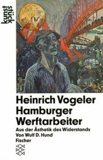 Heinrich Vogeler: Hamburger Werftarbeiter : aus der Ästhetik des Widerstands