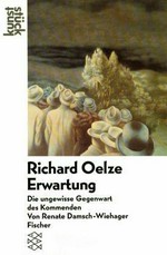 Richard Oelze: Erwartung : Die ungewisse Gegenwart des Kommenden
