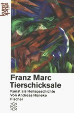 Franz Marc: Tierschicksale : Kunst als Heilgeschichte