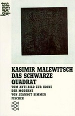 Kasimir Malewitsch - das schwarze Quadrat: vom Anti-Bild zur Ikone der Moderne