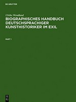 Biographisches Handbuch deutschsprachiger Kunsthistoriker im Exil: Leben und Werk der unter dem Nationalsozialismus verfolgten und vertriebenen Wissenschaftler