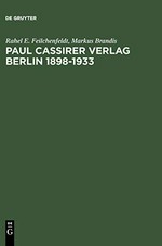 Paul Cassirer Verlag Berlin 1898 - 1933: eine kommentierte Bibliographie ; Bruno und Paul Cassirer Verlag 1898 - 1901 ; Paul Cassirer Verlag 1908 - 1933