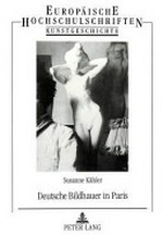 Deutsche Bildhauer in Paris: die Rezeption französischer Skulptur zwischen 1871 und 1914 unter besonderer Berücksichtigung der Berliner Künstlerschaft