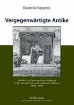 Vergegenwärtigte Antike: Studien zur Gattungsüberschreitung in der französischen und englischen Malerei (1840-1914)
