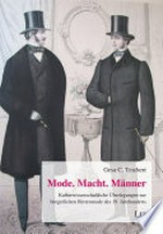 Mode, Macht, Männer: kulturwissenschaftliche Überlegungen zur bürgerlichen Herrenmode des 19. Jahrhunderts