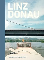 Linz - Donau: Flussgeschichten einer Stadt