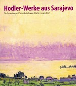 Hodler-Werke aus Sarajevo: die Sammlung und Sammlerin Jeanne Charles Cerani-Cisic : [Kunstmuseum Olten, 8.August bis 11. Oktober 1998]
