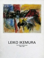 Leiko Ikemura: Gemälde, Zeichnungen, 1980-1987 : Museum für Gegenwartskunst Basel, 5.12.1987 - 15.2.1988, Musée cantonal des Beaux-arts de Lausanne, Neue Galerie des Stadt Linz/Wolfgang-Gurlitt-Museum, Stadtgalerie Saarbrücken, Frühling 1989