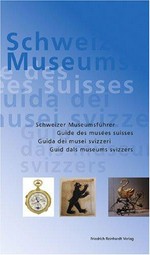Schweizer Museumsführer: Museen, Sammlungen und Ausstellungsorte in der Schweiz und im Fürstentum Liechtenstein = Guide des Musées Suisses = Guida dei musei svizzeri = Guid dals museums svizzers