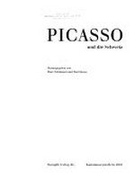Picasso und die Schweiz [dieser Katalog erscheint anlässlich der Ausstellung "Picasso und die Schweiz, Meisterwerke aus Schweizer Sammlungen" vom 5. Oktober 2001 bis 6. Januar 2002 im Kunstmuseum Bern]