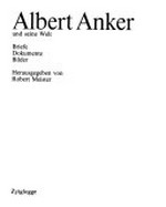Albert Anker und seine Welt: Briefe, Dokumente, Bilder