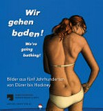 Wir gehen baden! Bilder aus fünf Jahrhunderten von Dürer bis Hockney : eine Sommerausstellung im Kupferstichkabinett : Kupferstichkabinett - Staatliche Museen zu Berlin, 4. Juli 2014-26. Oktober 2014, Angermuseum Erfurt, 28. März 2015-7. Juni 2015 = We're going bathing!