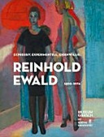 Reinhold Ewald 1890-1974: expressiv, experimentell, eigenwillig