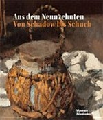 Aus dem Neunzehnten - von Schadow bis Schuch [dieser Katalog erscheint anlässlich der Ausstellung "Aus dem Neunzehnten, von Schadow bis Schuch", im Museum Wiesbaden 13. November 2015 - 22. Mai 2016]