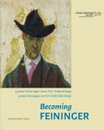 Becoming Feininger: Lyonel Feininger zum 150. Geburtstag