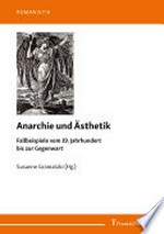 Anarchie und Ästhetik: Fallbeispiele vom 19. Jahrhundert bis zur Gegenwart
