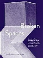 Broken spaces: Christiane Feser, Benjamin Houlihan, Harald Klingelhöller, Charlotte Posenenske, Christine Rusche, Tatiana Trouvé