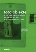 Foto-Objekte: Forschen in archäologischen, ethnologischen und kunsthistorischen Archiven