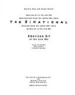 The binational: American art of the late 80's. : The Inst. of Contemp. Art, Boston, Mus. of Fine Arts, Boston, Städt. Kunsthalle Düsseldorf, Kunstsamml. Nordrhein-Westf., Düsseldorf, 23.9.-27.11.1988, 10.12.1988-22.1.1989