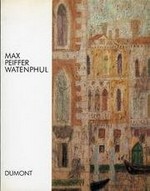 Max Peiffer Watenphul: Gemälde 1917 - 1969 : Von der Heydt-Museum, Wuppertal, 24.3. - 5.5.1991