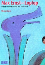 Max Ernst - Loplop: die Selbstdarstellung des Künstlers