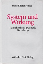 System und Wirkung: Rauschenberg, Twombly, Baruchello : Fragen der Interpretation und Bedeutung zeitgenössischer Kunst . ein systemtheoretischer Ansatz